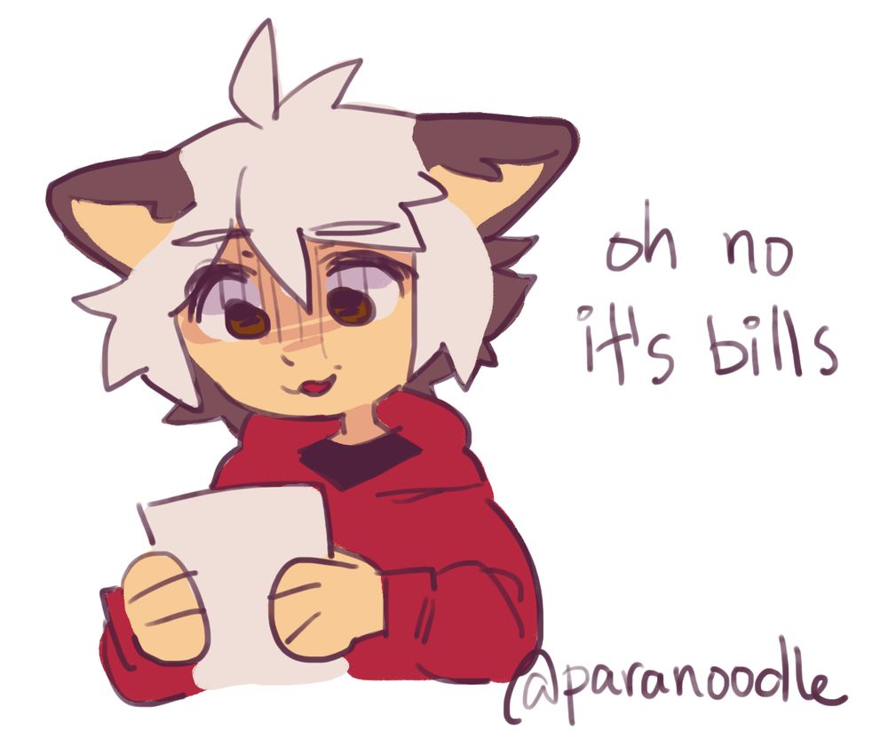 a drawing of a dismayed catboy looking at a sheet of paper, with the text "oh no it's bills"