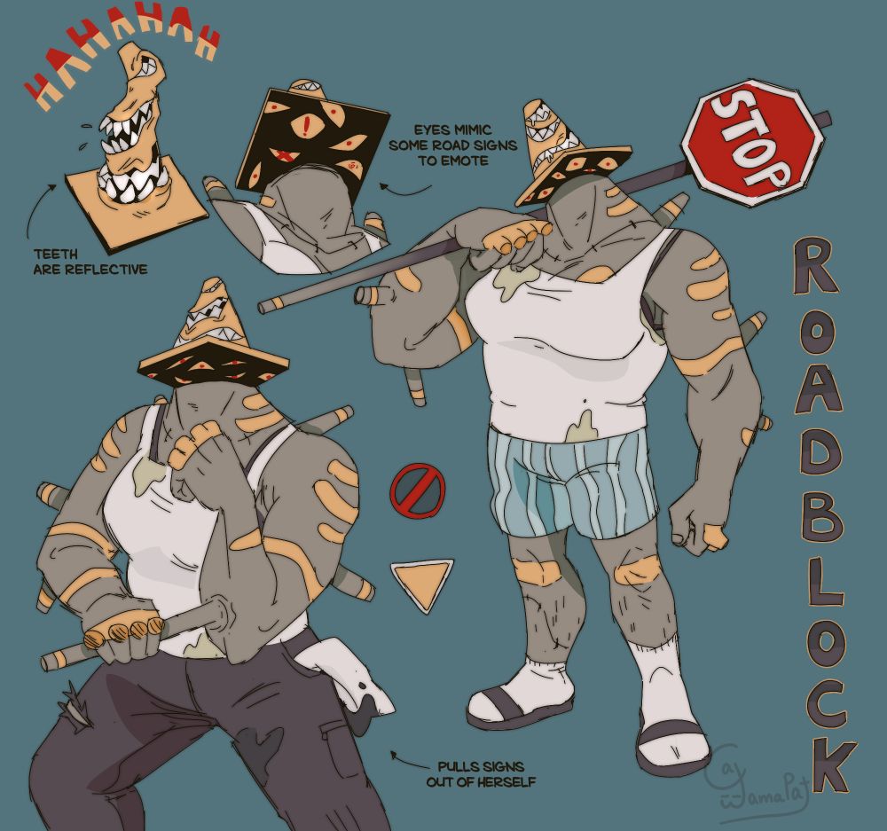 A cone-headed, bulky person with the build of a fridge... this is Roadblock! The cone has a sharptoothed smile wrapped around it, with bright yellow eyes peeking from underneath the cone! The teeth are light reflective like any ol road sign, and her body has multiple pipe-like protrusions. Besides that, her body has yellow markings all over that too reflect light. Roadblock dngaf about looking presentable, work is work! Be it construction related or reconstruction in the facial area of people she decides to bully.