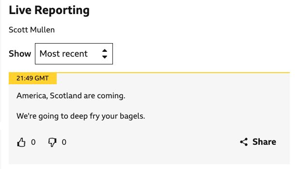 From the BBC live commentary: "America, Scotland are coming. We're going to deep fry your bagels."