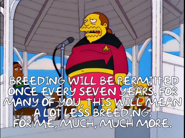 Simpsons meme, featuring the Comic Book Guy standing at a microphone before a crowd, announcing a policy proposal: “Breeding will be permitted once every seven years. For many of you, this will mean a lot less breeding. For me, much, much more.”