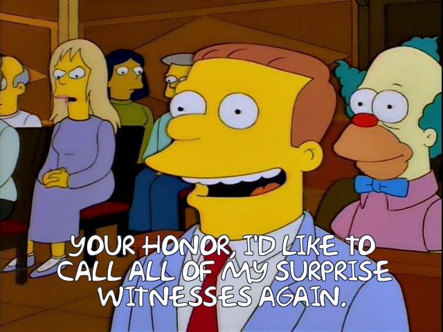 Simpsons screencap featuring lawyer Lionel Hutz in a courtroom announcing: “Your Honor, I’d like to call all of my surprise witnesses again.”