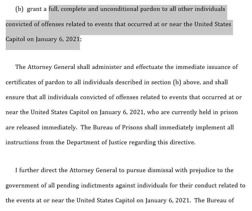 (b)  grant a full, complete and unconditional pardon to all other individuals convicted of offenses related to events that occurred at or near the United States Capitol on January 6, 2021;


(Excerpt of the proclamation granting pardons and clemency for J6)

https://www.whitehouse.gov/presidential-actions/2025/01/granting-pardons-and-commutation-of-sentences-for-certain-offenses-relating-to-the-events-at-or-near-the-united-states-capitol-on-january-6-2021/

The Attorney General shall administer and effectuate the immediate issuance of certificates of pardon to all individuals described in section (b) above, and shall ensure that all individuals convicted of offenses related to events that occurred at or near the United States Capitol on January 6, 2021, who are currently held in prison are released immediately.  The Bureau of Prisons shall immediately implement all instructions from the Department of Justice regarding this directive.

I further direct the Attorney General to pursue dismissal with prejudice to the government of all pending indictments against individuals for their conduct related to the events at or near the United States Capitol on January 6, 2021.  The Bureau of 