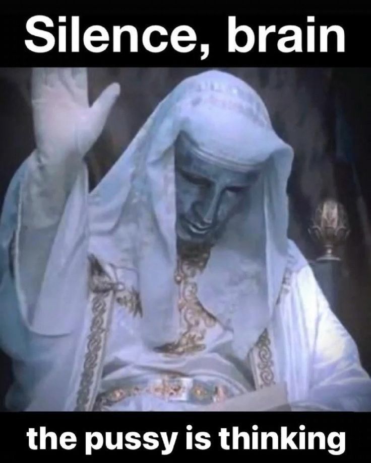 King Baldwin 

Text: Silence brain the pussy is thinking
