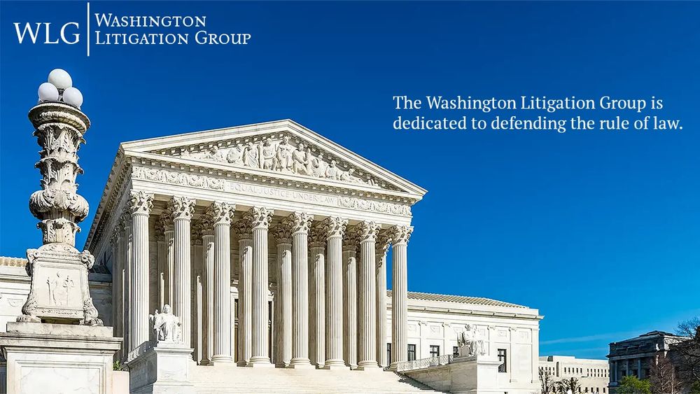 WLG is dedicated to defending the rule of law. We are experienced litigators who can–and have—successfully taken cases to trial and to the Supreme Court on behalf of our clients.