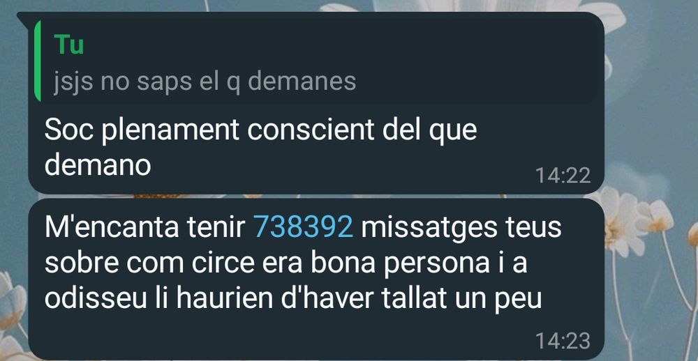 missatge de text en que em diuen: soc plenament conscient que t'he demanat tenir mil missatges teus sobre com circe era bona persona i a odisseu li haurien d'haver tallat un peu