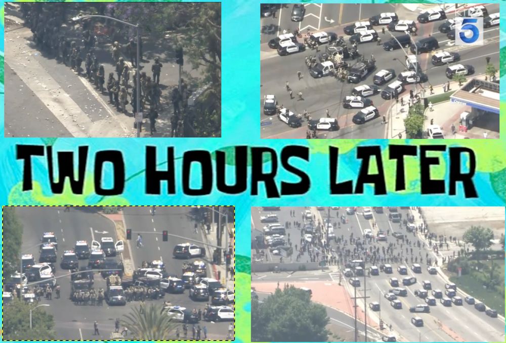 Spongebob "Two Hours Later" motify, surrounded by photos of hundreds of law enforcement officers and vehicles in Los Angeles, following migration raids at Home Depot.