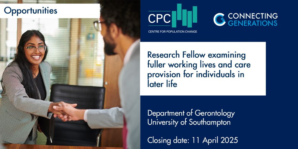 Image shows woman in business attire shaking hands with a man in business attire across a table at the end of an interview in an office environment. Text advertisies CPC-CG job opportunity: Research Fellow post within the ESRC Connecting Generations programme to examine fuller working lives and care provision for individuals in later life in the UK and internationally at the Department of Gerontology, University of Southampton. Closing date: 11 April 2025. 