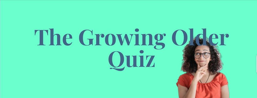 Image shows green background with blue text reading 'The Growing Older Quiz' with a woman facing the camera with her hand to her face in a thinking pose.