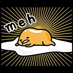 Gudetama the lazy egg character saying "meh" 