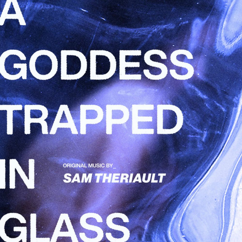 A Goddess Trapped in Glass, by Sam Theriault