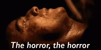 Colonel Kurtz: The horror, the horror