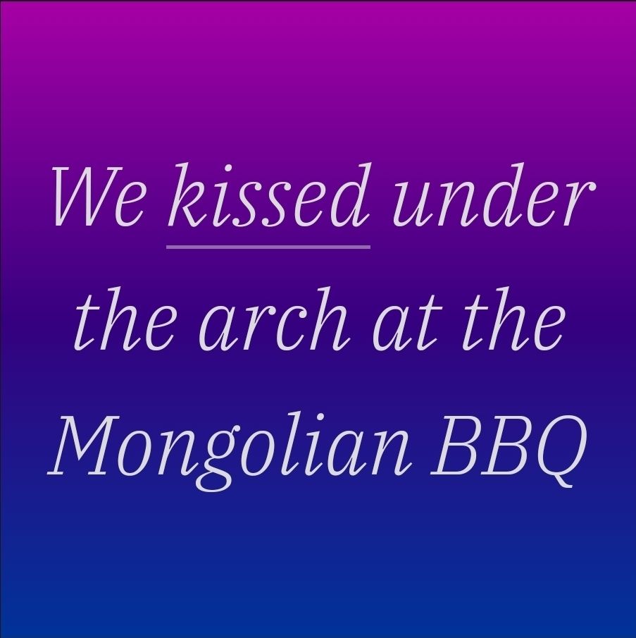 We kissed under the arch at the mongolian bbq