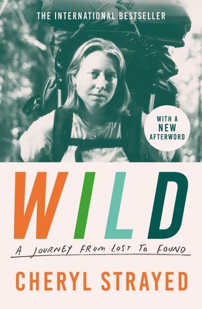 Cover image of Wild by Cheryl Strayed shows a black and white photo of a young woman with a large backpack on her back.