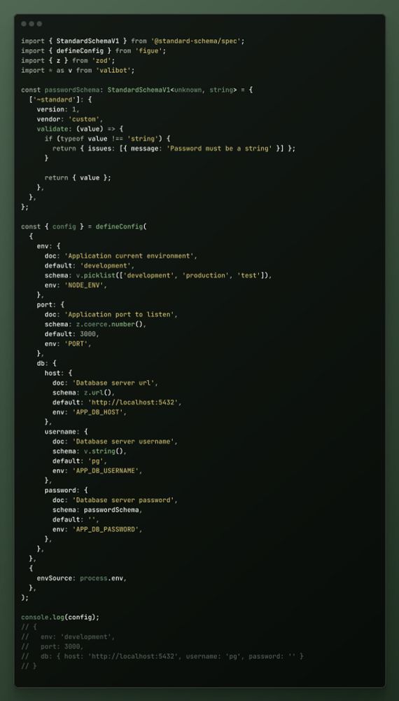 Code snippet showing a configuration setup using TypeScript. It imports schema validation libraries (@standard-schema/spec, figue, zod, valibot), defines a custom password schema to ensure it's a string, and then uses defineConfig to configure environment variables for an application (environment, port, and database connection details like host, username, and password). The process.env is used as the environment source, and the final configuration is logged to the console.