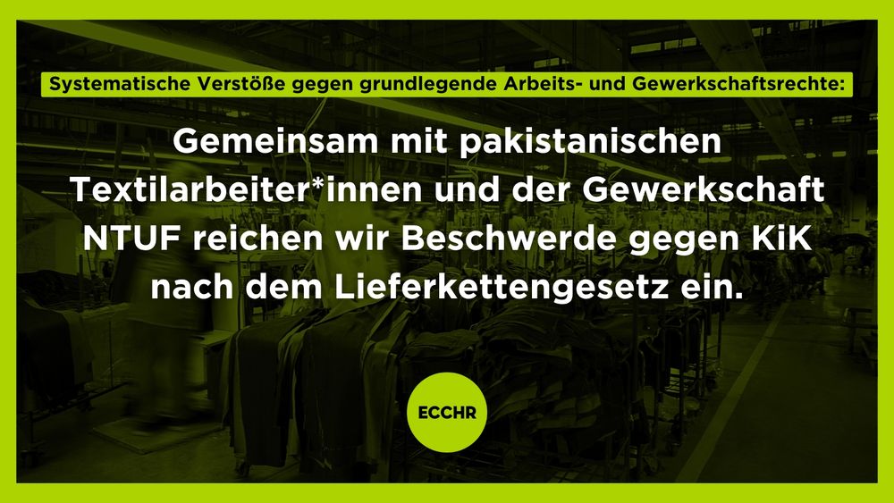 Systematische Verstöße gegen grundlegende Arbeits- und Gewerkschaftsrechte: Gemeinsam mit pakistanischen Textilarbeiter*innen und der Gewerkschaft NTUF reichen wir Beschwerde gegen KiK nach dem Lieferkettengesetz ein. 