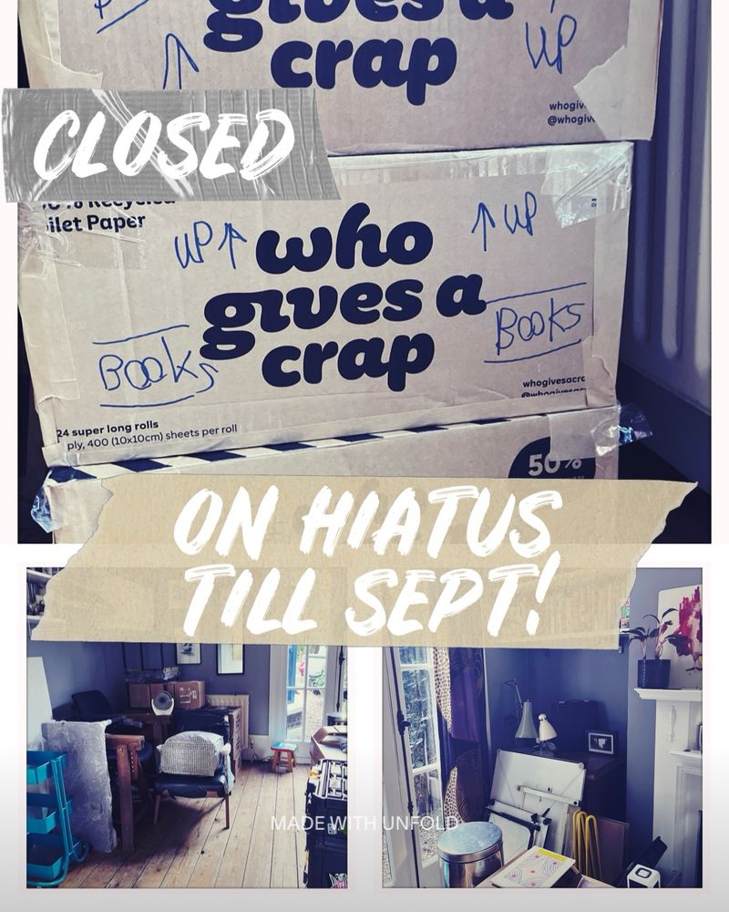 Images of boxes full of books & a packed up artist studio.
Text reads CLOSED! On hiatus till September!