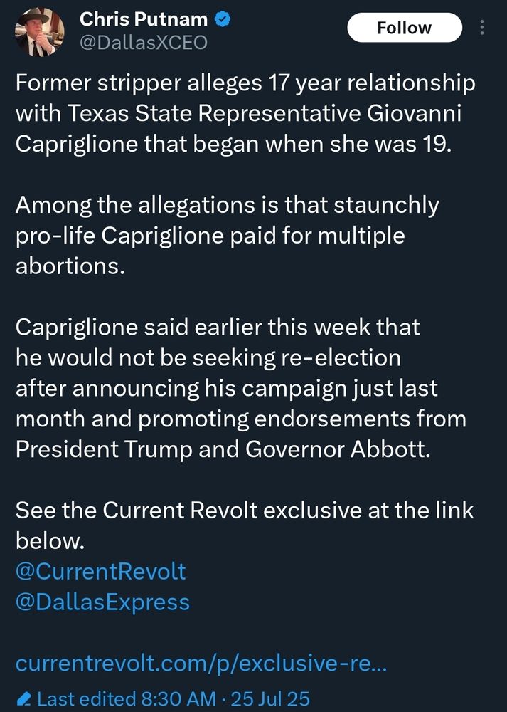 @DallasXCEO on X: Former stripper alleges 17 year relationship with Texas State Representative Giovanni Capriglione that began when she was 19. 

Among the allegations is that staunchly pro-life Capriglione paid for multiple abortions.

Capriglione said earlier this week that he would not be seeking re-election after announcing his campaign just last month and promoting endorsements from President Trump and Governor Abbott.

See the Current Revolt exclusive at the link below.
@CurrentRevolt 
@DallasExpress 

currentrevolt.com/p/exclusive-re…