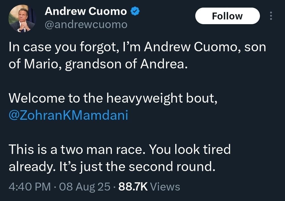 @andrewcuomo on X: In case you forgot, I’m Andrew Cuomo, son of Mario, grandson of Andrea. 

Welcome to the heavyweight bout, @ZohranKMamdani 

This is a two man race. You look tired already. It’s just the second round.