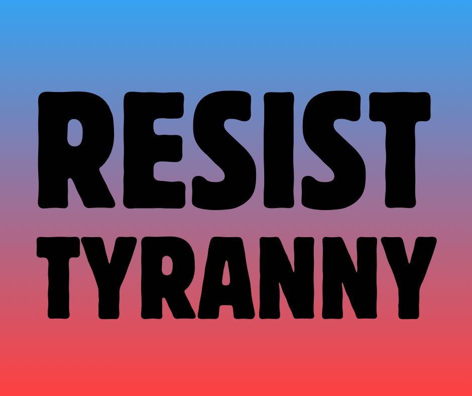RESIST TYRANNY 