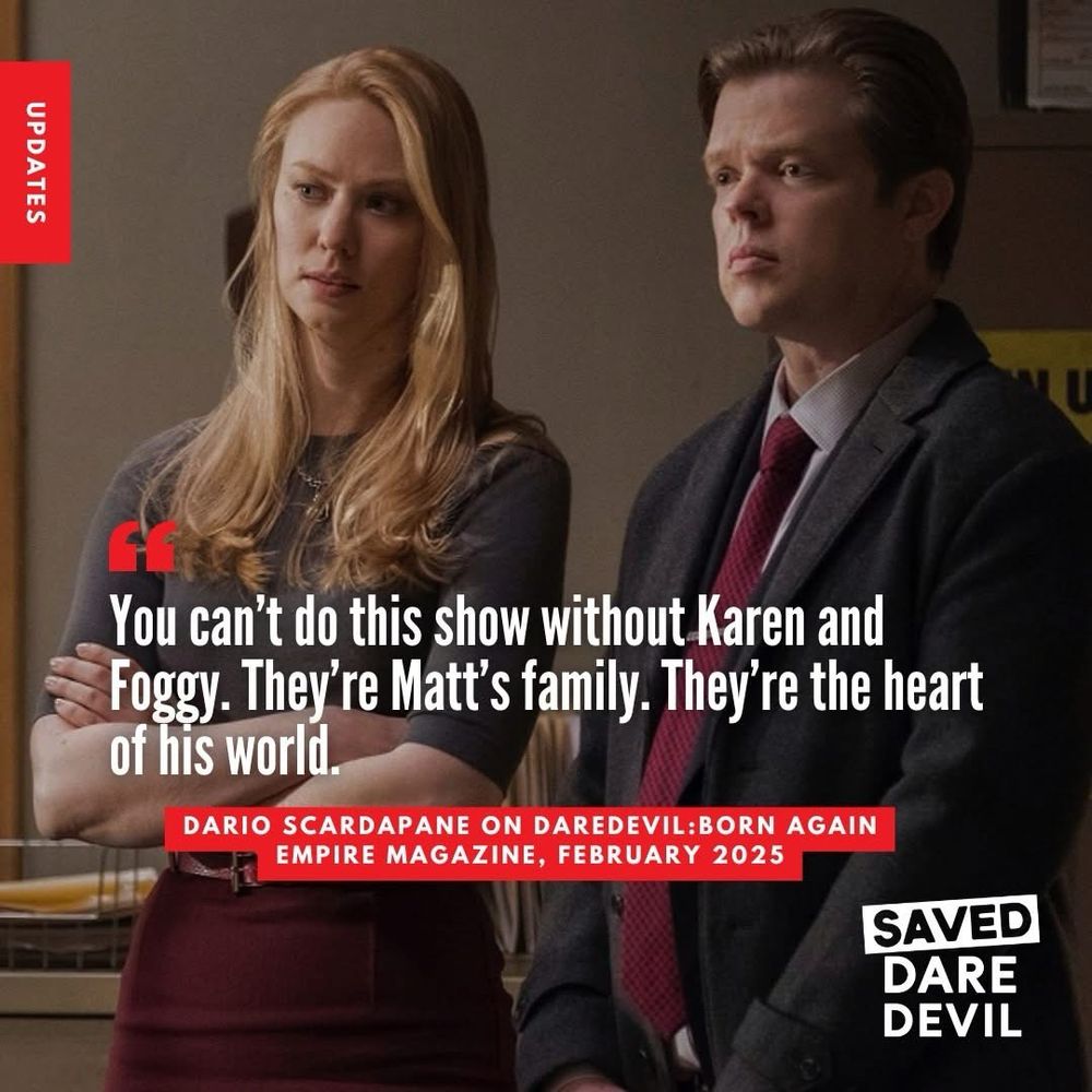 Image of Karen and Foggy from The Defenders with worried looks on their faces. Text reads: “You can't do this show without Karen and Foggy. They're the heart of his world.” Dario Scardapane on Daredevil Born again, Empire Magazine, February 2025. 