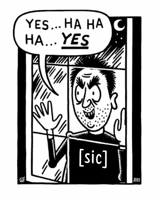 Ha ha yes sickos meme but with the word [sic]
