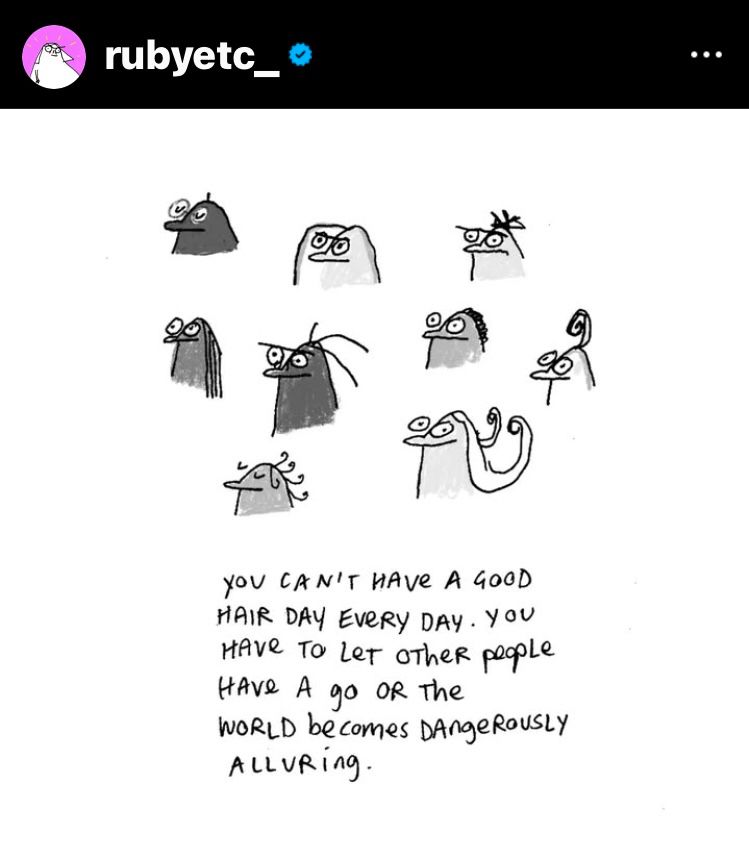 Cartoon by Ruby Etc showing squiggly people with various hairdos. Text reads: You can't have a good hair day every day. You have to let other people have a go or the world becomes dangerously alluring.