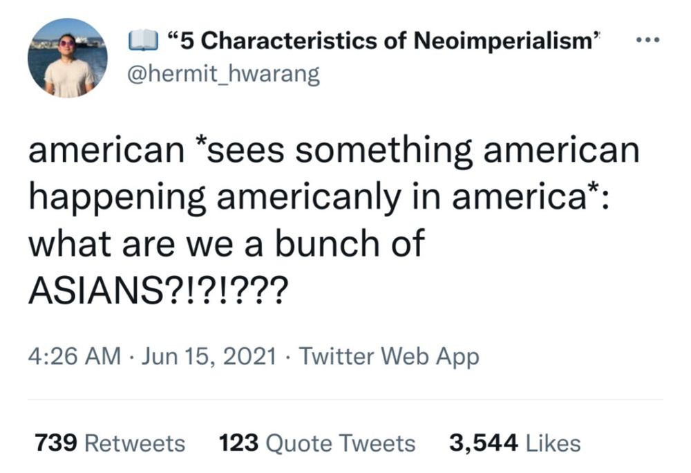 A tweet from @hermit_hwarang:

american *sees something american happening americanly in america*: what are we a bunch of ASIANS?!?!???