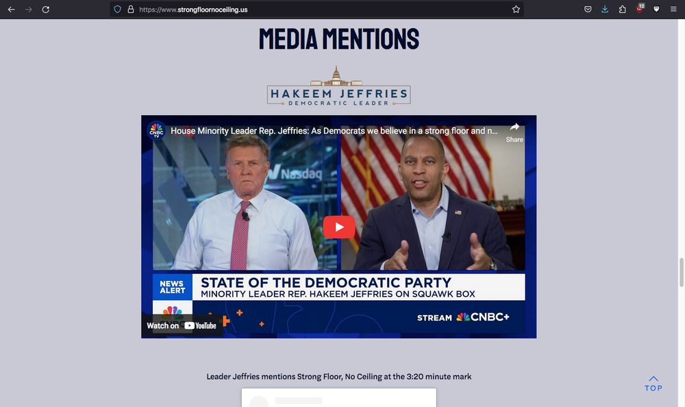 A screenshot from www.strongfloornoceiling.us/.

It's scrolled down to the "Media Mentions" section where it has an embedded YouTube video for Hakeem Jeffries appearing on CNBC. 

There's also a graphic above the video that reads "Hakeem Jeffries Democratic Leader" and a note under the video that says: "Leader Jeffries mentions Strong Floor, No Ceiling at the 3:20 minute mark"