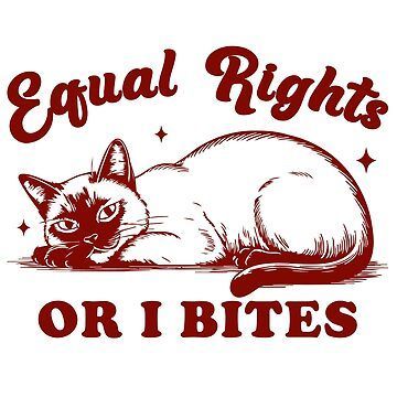 Illustration of a cat lying down with a sly, confident expression. Text above and below reads: “Equal Rights or I Bites.” The design is in dark red and mixes humor with feminist messaging.