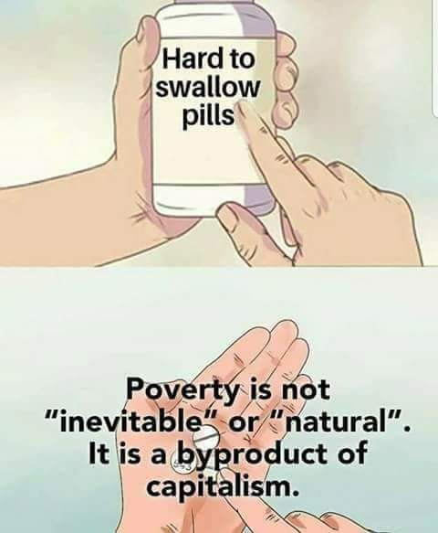 Two-panel cartoon. The top panel shows a hand holding a pill bottle labeled “Hard to swallow pills.” The bottom panel shows two open hands holding a pill with text overlaid: “Poverty is not ‘inevitable’ or ‘natural.’ It is a byproduct of capitalism.” The meme critiques capitalist systems for producing inequality.