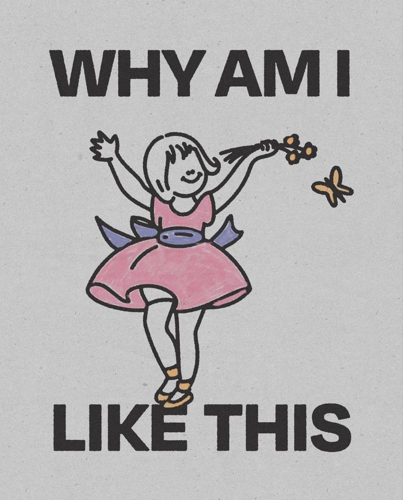 Cute pastel drawing of a girl in a pink dress holding flowers and happily dancing with butterflies around her. Text reads “WHY AM I LIKE THIS.” Contrasts cheerful imagery with self-reflective humor about unpredictable emotions or behavior.