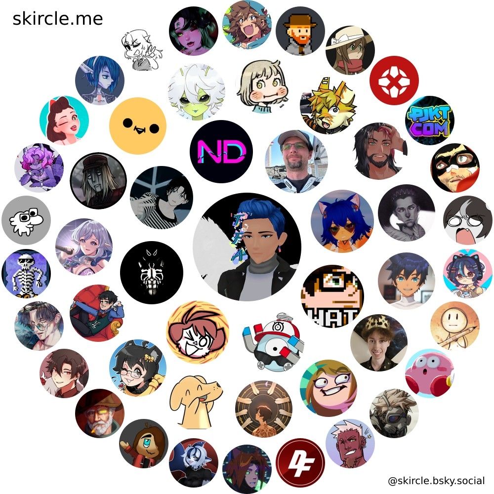 @theflyingangel.bsky.social's  skircle

Inner Circle:
@waffleslapper.poetica.dev
@magnedeth.bsky.social
@shenanigansen.bsky.social
@bradlee101.bsky.social
@imnaku.com
@neondivide.bsky.social
@kurlon.bsky.social
@timberthecat.com

Middle Circle:
@shubbabang.bsky.social
@velinxi.bsky.social
@wholesomememe.bsky.social
@jocat.net
@indigausfleischner.bsky.social
@flintlocke.bsky.social
@sketchudev.bsky.social
@safelyendangered.bsky.social
@meowdynio.bsky.social
@missymod.bsky.social
@frooxius.bsky.social
@rukio.bsky.social
@aimeecozza.com
@dicyflynn.bsky.social
@rtgame.bsky.social

Outer Circle:
@ninjasteve.bsky.social
@maolang.bsky.social
@fossillad123.bsky.social
@caseface5.bsky.social
@zobstan.bsky.social
@jubako-art.bsky.social
@detroitsentai.bsky.social
@mhuyo.bsky.social
@eotidiss.bsky.social
@misslalavt.bsky.social
@dtupper.com
@cuteeevee.bsky.social
@forxy7.bsky.social
@gurepyon.bsky.social
@cragsand.bsky.social
@sylantroh.bsky.social
@ign.com
@projektcommunity.com
@meathamski.bsky.social
@tfmjonny.bsky.social
@femboyfurry.net
@psudonym.bsky.social
@paintably.bsky.social
@nullentitystock.bsky.social
@jendrawscomics.bsky.social
@discussingfilm.net