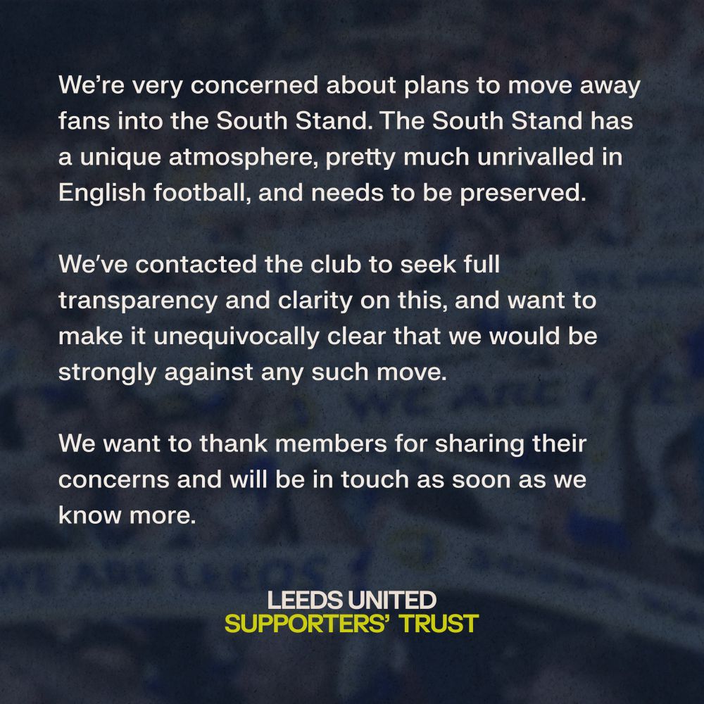 We're very concerned about plans to move away fans into the South Stand. The South Stand has a unique atmosphere, pretty much unrivalled in English football, and needs to be preserved. 

We’ve contacted the club to seek full transparency and clarity on this, and want to make it unequivocally clear that we would be strongly against any such move. 

We want to thank members for sharing their concerns and will be in touch as soon as we know more.