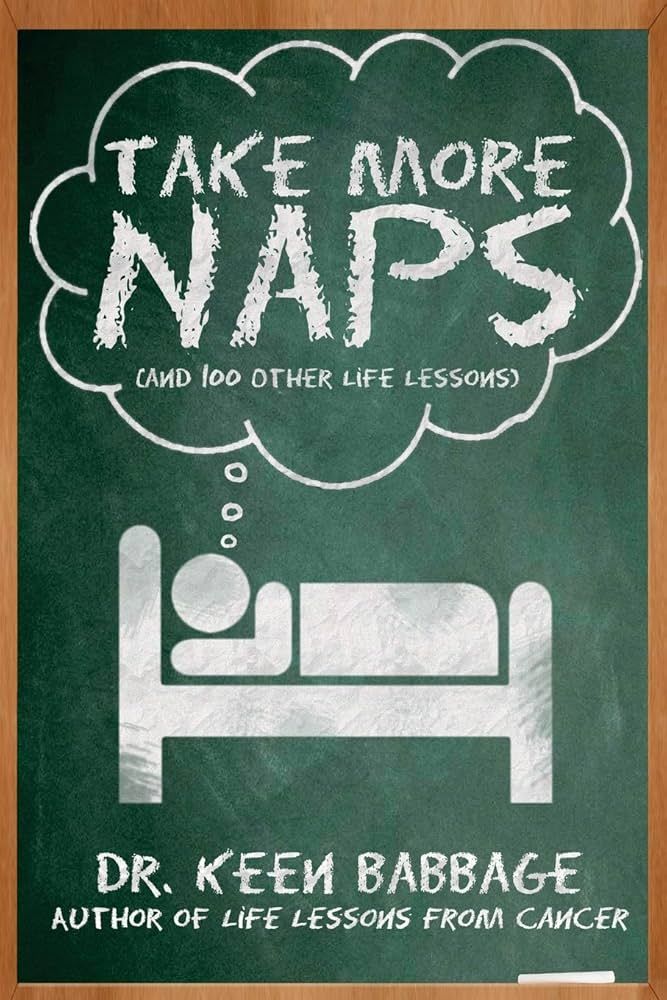 The cover of a book named "Take More Naps (and 100 other life lessons)" by Dr. Keen Babbage