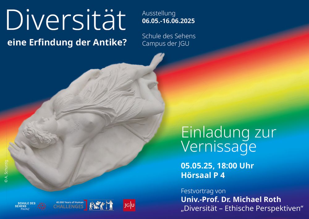 Flyer der Einladung zur Vernissage der Ausstellung "Diversität - eine Erfindung der Antike?" am 5.5.25 um 18:00 Uhr im Hörsaal P4 auf dem Campus der Uni Mainz. Festvortrag von Univ.-Prof. Dr. Michael Roth 
„Diversität – Ethische Perspektiven".
Die Ausstellung ist vom 6.5. - 16.6.25 in der Schule des Sehens auf dem Campus der JGU zu besichtigen.