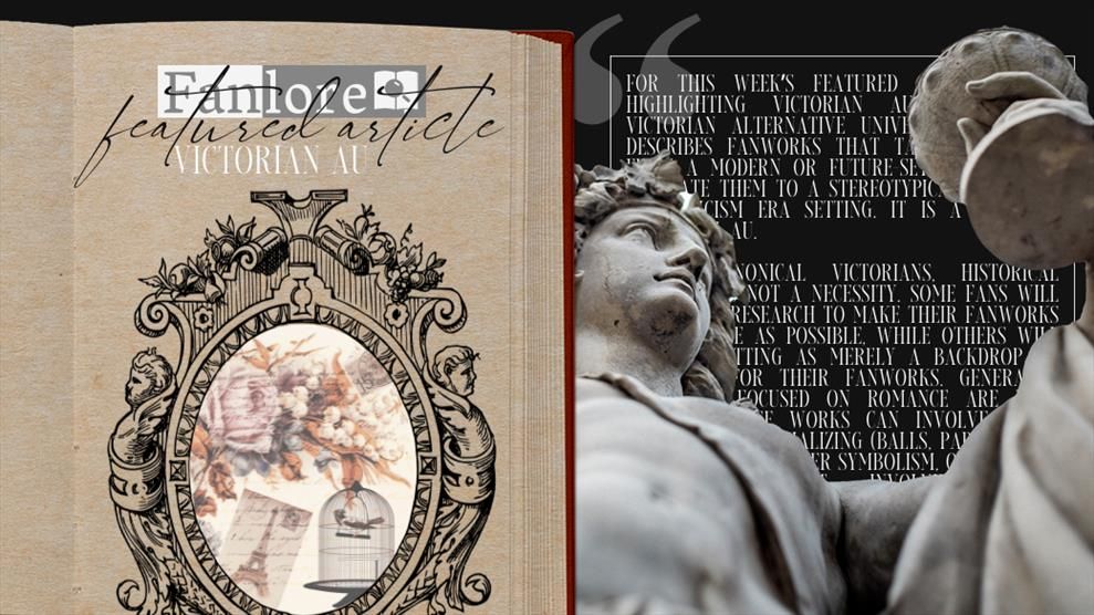 On the left is an image of an open book, on it's page is a elaborately drawn frame. In the center of the frame is a image of a scrapbook page with drawings of roses, a birdcage and a postacrd of the Eiffel Tower. The Fanlore logo is at the top. Text reads 'featured article, Victorian AU'. On the right is an image of a marble statue holding a cup raised on a black background, the text is the featured article post.
