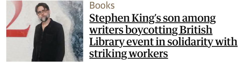 A Guardian screenshot with a picture of Joe Hill and the headline

Stephen King's son among writers boycotting British Library event in solidarity with striking workers