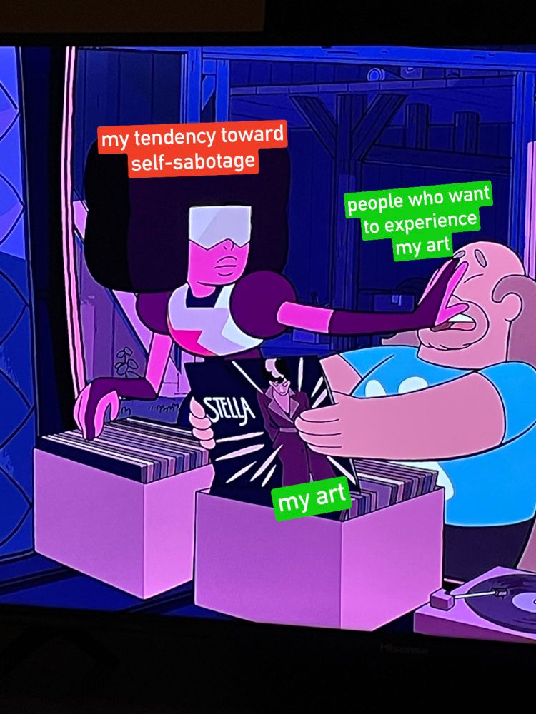 Cropped still from Steven Universe S3 E1: Garnet, voiced by Estelle [labeled “my tendency toward self-sabotage”], pushes her hand into Greg’s dismayed face [labeled “people who want to experience my art”] while he holds a “Stella” (in-universe Estelle) vinyl record [labeled “my art”]