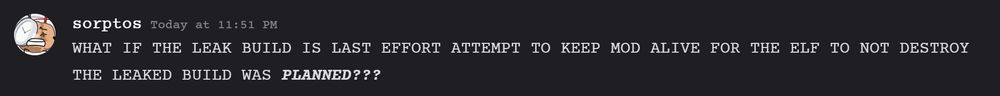 sorptos (sporbb)
WHAT IF THE LEAK BUILD IS LAST EFFORT ATTEMPT TO KEEP MOD ALIVE FOR THE ELF TO NOT DESTROY
THE LEAKED BUILD WAS PLANNED???