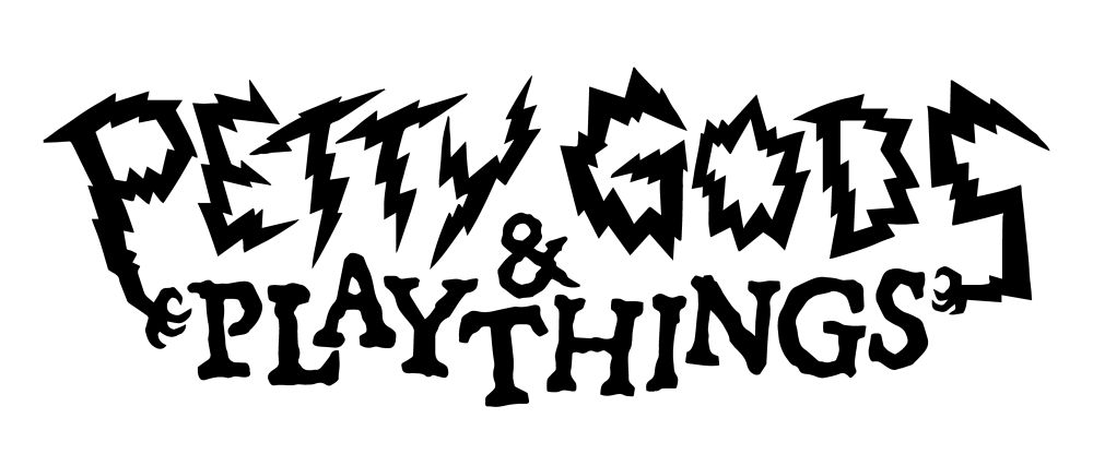 Petty Gods & Playthings – You Are a Petty God – Part I #WIP