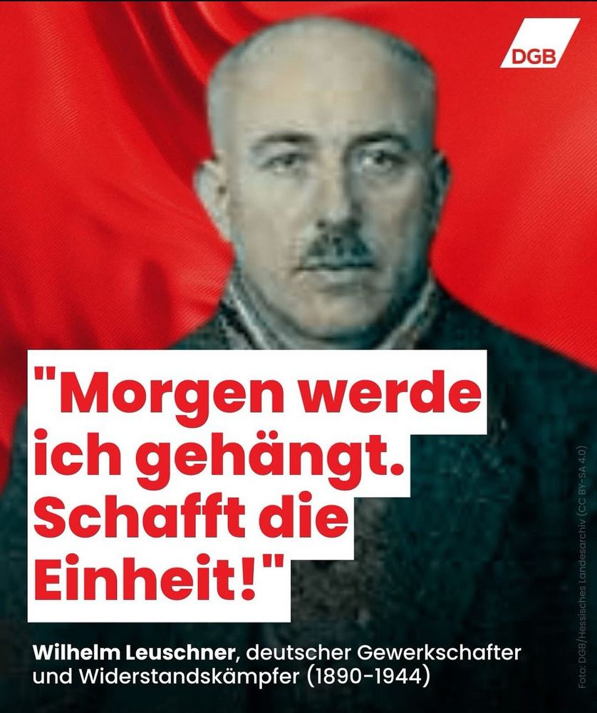 Fotografie von Wilhelm Leuschner. Roter Twxt in weißem Kasten: „Morgen werde ich gehängt. Schafft die Einheit.“ DGB-Logo.