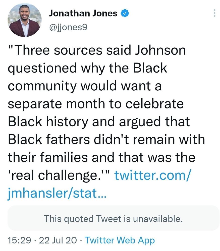 Three sources said Johnson questioned why the Black community would want a separate month to celebrate Black history and argued that Black fathers didn't remain with their families and that was the 'real challenge.'"