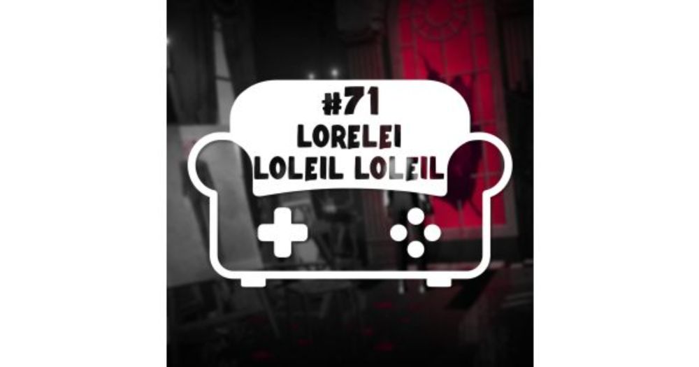 Episode 71 - Lorelei lolei lolei | Coop et Canap