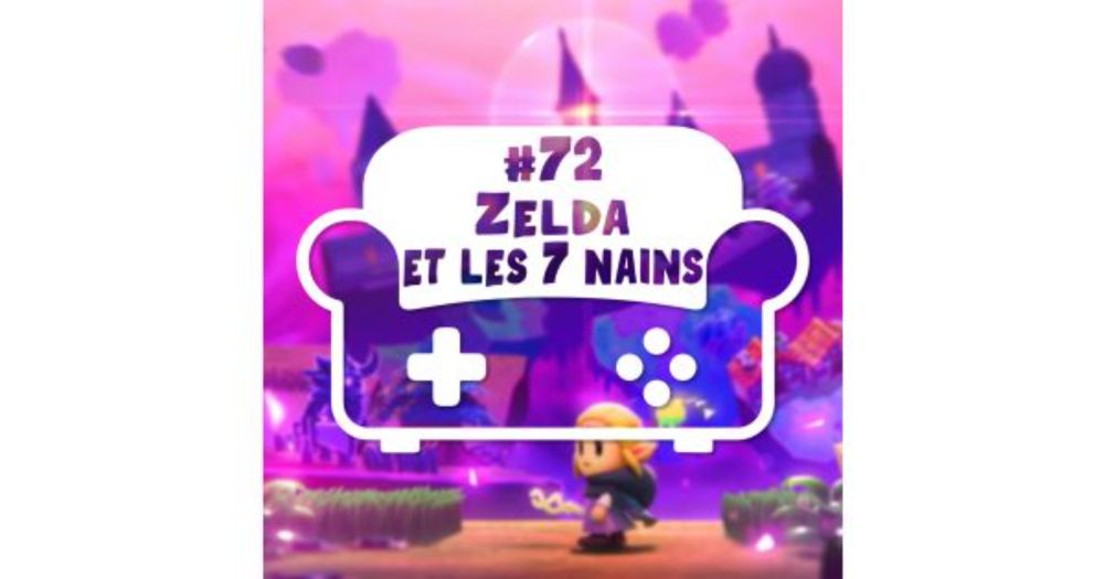 Episode 72 - Zelda et les 7 nains | Coop et Canap