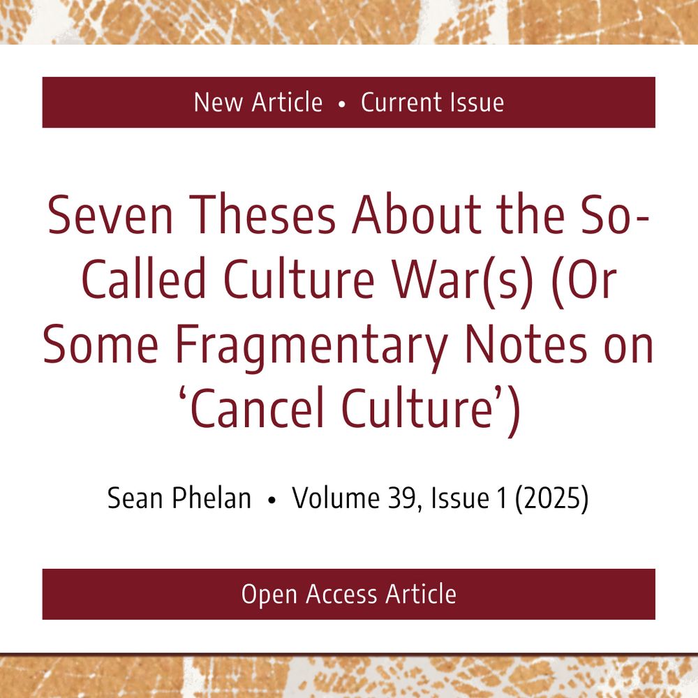 This graphic primarily features text. The first text reads, “New Article • Current Issue,” and then it shares the title of the article: “Seven Theses About the So-Called Culture War(s) (Or Some Fragmentary Notes on ‘Cancel Culture’).” The bottom of the graphic then specifies the author and issue information: “Sean Phelan • Volume 39, Issue 1 (2025)” and “Open Access Article.”