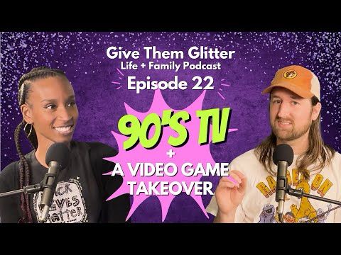 Ep. 22 | 90's TV Was The BEST and A Video Game Takeover In Our House | Give Them Glitter