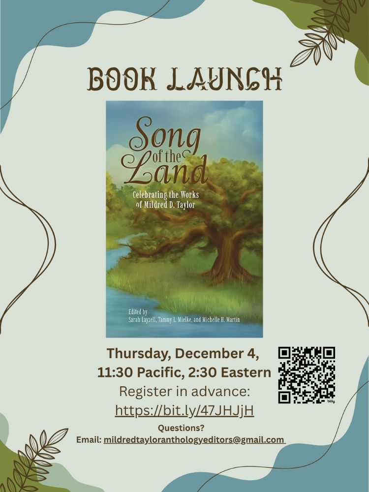 Book launch poster for Song of the Land: Celebrating the Works of Mildred D. Taylor. The poster shows the book cover with a sprawling tree over a creek. The poster also shows the event info: Thursday December 4, 11.30am Pacific, 2.30pm Eastern. Register in advance: https://bit.ly/47JHJjH 
Questions? Email: mildredtayloranthologyeditors@gmail.com