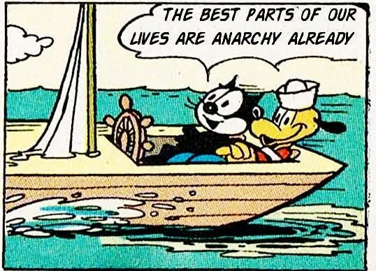 Felix, the cat sailing with a friend, says, "The best parts of our lives are Anarchy already."