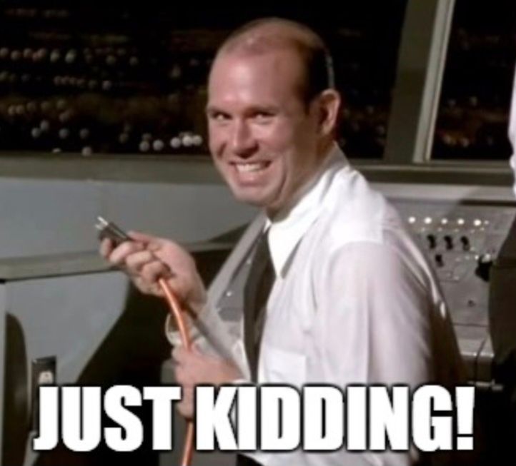meme from Airplane! comedy movie, plug pulled, just kidding!