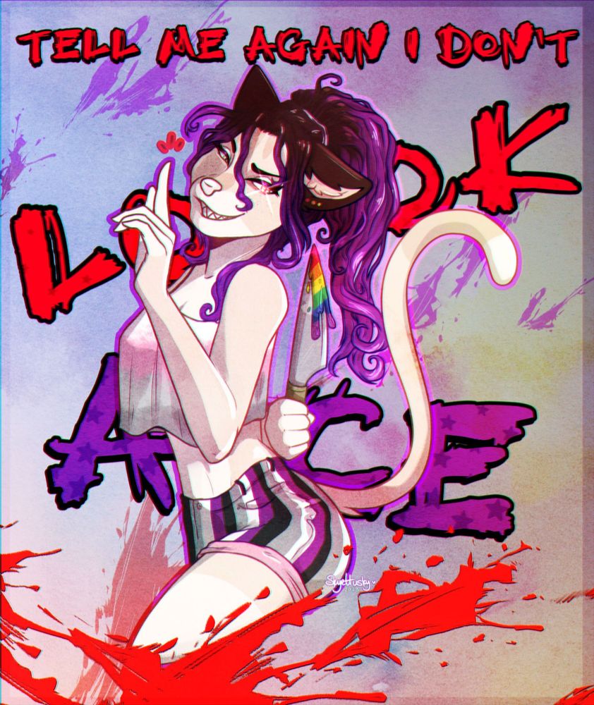 "Tell me again I don't look ace" as text in the background. 
Foreground is my OC Kimber in asexuality flag print shorts and holding a knife behind her back with rainbow blood/goo